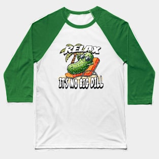 Relax. It's No Big Dill Baseball T-Shirt